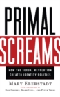 Primal Screams : How the Sexual Revolution Created Identity Politics - Book