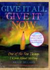 Give it All, Give it Now : One of the Few Things I Know About Writing - Book