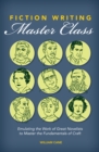 Fiction Writing Master Class : Emulating the Work of Great Novelists to Master the Fundamentals of Craft - Book