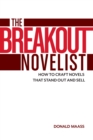 The Breakout Novelist : How to Craft Novels That Stand Out and Sell - Book