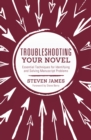 Troubleshooting Your Novel : Essential Techniques for Identifying and Solving Manuscript Problems - Book