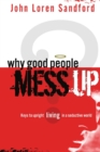 Why Good People Mess Up : Keys to Upright Living in a Seductive World - Book