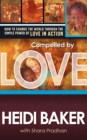 Compelled By Love : How to Change the World Through the Simple Power of Love in Action - eBook