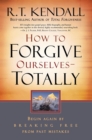 How To Forgive Ourselves Totally : Begin Again by Breaking Free from Past Mistakes - eBook