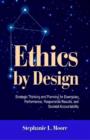 Ethics by Design : Strategic Thinking and Planning for Exemplary Performance, Responsible Results, and Societal Accountability - Book