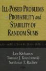 Ill-Posed Problems in Probability & Stability of Random Sums - Book