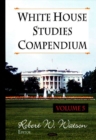 White House Studies Compendium : Volume 5 - Book