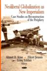 Neoliberal Globalization as New Imperialism : Case Studies on Reconstruction of the Periphery - Book