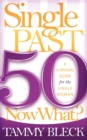 Single Past 50 Now What? : A Survival Guide for the Single Woman - Book