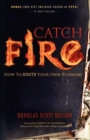 Catch Fire : How to Ignite Your Own Economy - Book