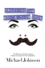 Cracking The Boy's Club Code : The Woman's Guide to Being Heard and Valued in the Workplace - Book