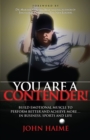 You Are a Contender! : Build Emotional Muscle to Perform Better and Achieve More In Business, Sports and Life - Book