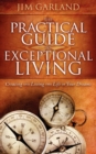 The Practical Guide To Exceptional Living : Creating and Living The Life of Your Dreams - Book