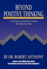 Beyond Positive Thinking : A No-Nonsense Formula for Getting the Results You Want - eBook