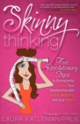 Skinny Thinking : Five Revolutionary Steps to Permanently Heal Your Relationship With Food, Weight, and Your Body - eBook