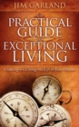 The Practical Guide To Exceptional Living : Creating and Living The Life of Your Dreams - eBook
