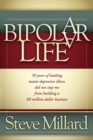 A Bipolar Life : 50 Years of Battling Manic-Depressive Illness Did Not Stop Me From Building a 60 Million Dollar Business - Book