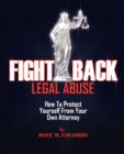 Fight Back Legal Abuse : How to Protect Yourself From Your Own Attorney - eBook
