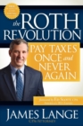 The Roth Revolution : Pay Taxes Once and Never Again - Book