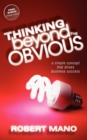 Thinking Beyond the Obvious : A Simple Concept that Drives Business Success - Book