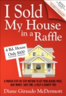 I Sold My House in a Raffle : A Proven Step-by-step Method to Get Your Asking Price, Save Money, Save Time, & Help a Charity too! - eBook