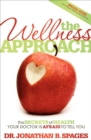 The Wellness Approach : The Secrets of Health your Doctor is Afraid to Tell You - eBook
