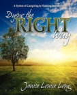 Dying The Right Way : A System of Caregiving & Planning for Families - eBook