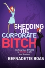 Shedding the Corporate Bitch : Shifting Your Bitches to Riches in Life and Business - Book