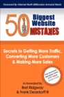 50 Biggest Website Mistakes : Secrets to Getting More Traffic, Converting More Customers & Making More Sales - eBook