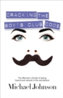 Cracking the Boy's Club Code : The Woman's Guide to Being Heard and Valued in the Workplace - eBook