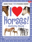 I Love Horses! Activity Book : Giddy-up great stickers, trivia, step-by-step drawing projects, and more for the horse lover in you! - Book