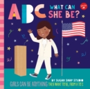 ABC for Me: ABC What Can She Be? : Girls can be anything they want to be, from A to Z Volume 5 - Book