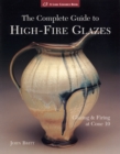 The Complete Guide to High-Fire Glazes : Glazing & Firing at Cone 10 - Book