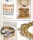 Mixed Metal Jewelry Workshop : Combining Sheet, Clay, Mesh, Wire and More - Book