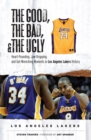 The Good, the Bad, & the Ugly: Los Angeles Lakers : Heart-Pounding, Jaw-Dropping, and Gut-Wrenching Moments from Los Angeles Lakers History - Book