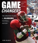 Game Changers: Alabama : The Greatest Plays in Alabama Football History - Book