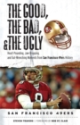 The Good, the Bad, & the Ugly: San Francisco 49ers : Heart-Pounding, Jaw-Dropping, and Gut-Wrenching Moments from San Francisco 49ers History - Book
