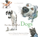 For the Love of Dogs : An A-to-Z Primer for Dog Lovers of All Ages - Book