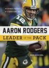 Aaron Rodgers: Leader of the Pack : An Intimate Portrait of a Super Bowl MVP - Book
