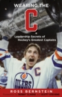 Wearing the "C" : Leadership Secrets from Hockey's Greatest Captains - Book