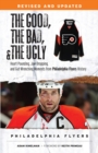 The Good, the Bad, & the Ugly: Philadelphia Flyers : Heart-pounding, Jaw-dropping, and Gut-wrenching Moments from Philadelphia Flyers History - Book