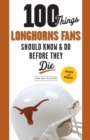 100 Things Longhorns Fans Should Know & Do Before They Die - Book