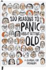 100 Reasons to Panic About Getting Old Journal - Book