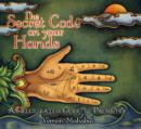 The Secret Code on Your Hands : An Illustrated Guide to Palmistry - Book