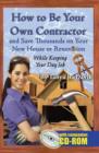 How to Be Your Own Contractor : and Save Thousands on Your New House or Renovation - Book