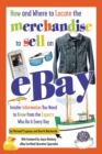 How and Where to Locate the Merchandise to Sell on eBay : Insider Information You Need to Know from the Experts Who Do It Every Day - eBook