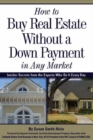 How to Buy Real Estate Without a Down Payment in Any Market Insider Secrets from the Experts Who Do It Every Day - eBook
