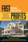 Fast Real Estate Profits in Any Market : The Art of Flipping Properties--Insider Secrets from the Experts Who Do It Every Day - eBook