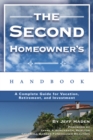 The Second Homeowner's Handbook : A Complete Guide for Vacation, Income, Retirement, And Investment - eBook