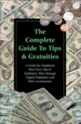 The Complete Guide to Tips & Gratuities  A Guide for Employees Who Earn Tips & Employers Who Manage Tipped Employees and Their Accountants - eBook